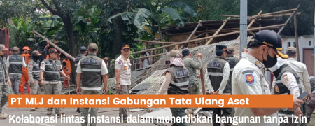 Sinergi PT MLJ dan Instansi Gabungan Tata Ulang Kawasan Di Lahan Aset Perusahaan